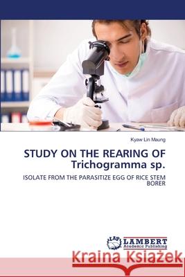 STUDY ON THE REARING OF Trichogramma sp. Kyaw Lin Maung 9786202918282 LAP Lambert Academic Publishing - książka