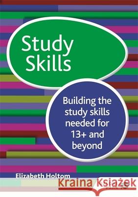 Study Skills 13+: Building the Study Skills Needed for 13+ and Beyond Elizabeth Holtom   9781471868870 Galore Park Publishing Ltd - książka