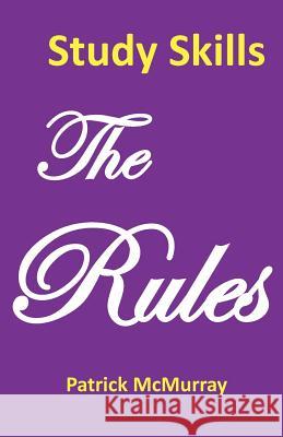 Study Skills the Rules: Top Students Very Short Guide to Exam Success at School and University McMurray, Patrick 9780956845627 Effective Study Skills Publications - książka