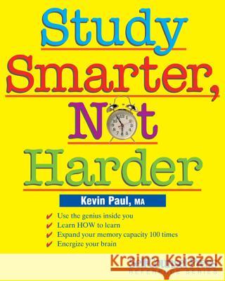Study Smarter, Not Harder Kevin Paul 9781770402188 Self-Counsel Press - książka