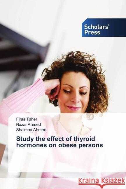 Study the effect of thyroid hormones on obese persons Taher, Firas; Ahmed, Nazar; Ahmed, Shaimaa 9786202305105 Scholar's Press - książka