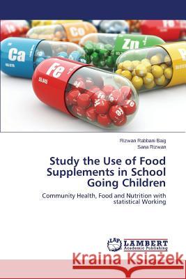 Study the Use of Food Supplements in School Going Children Baig Rizwan Rabbani 9783659755637 LAP Lambert Academic Publishing - książka