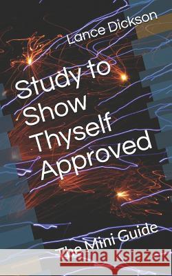 Study to Show Thyself Approved: The Mini Guide Lance Dickson 9781099937323 Independently Published - książka