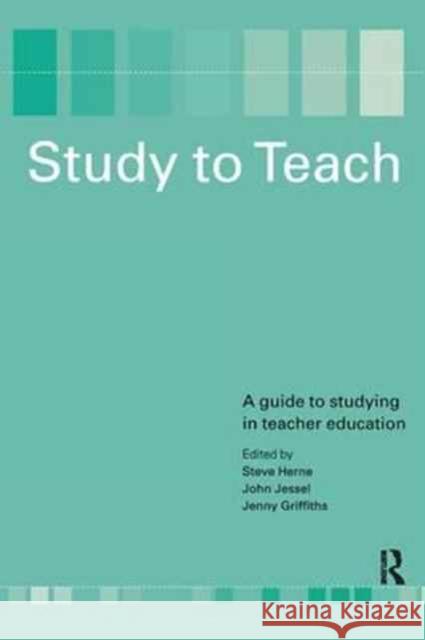 Study to Teach: A Guide to Studying in Teacher Education Steve Herne John Jessel Jenny Griffiths 9781138180659 Routledge - książka