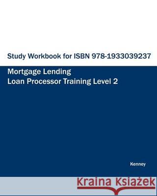 Study Workbook for ISBN 978-1933039237 Mortgage Lending Loan Processor Training S. K. Kenney 9781933039817 Eiram Publishing - książka