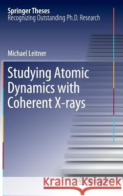 Studying Atomic Dynamics with Coherent X-rays Michael Leitner 9783642241208 Springer-Verlag Berlin and Heidelberg GmbH &  - książka