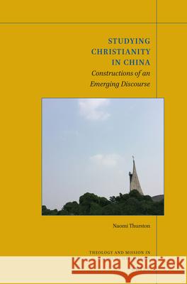 Studying Christianity in China: Constructions of an Emerging Discourse Naomi Thurston 9789004361287 Brill - książka