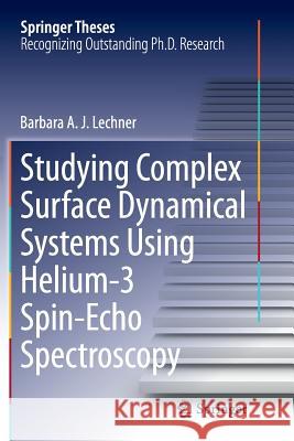 Studying Complex Surface Dynamical Systems Using Helium-3 Spin-Echo Spectroscopy Barbara a. J. Lechner 9783319347820 Springer - książka