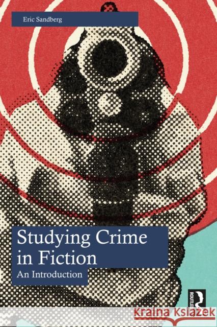 Studying Crime in Fiction: An Introduction Eric Sandberg 9780367742096 Taylor & Francis Ltd - książka