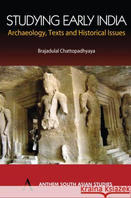 Studying Early India : Archaeology, Texts and Historical Issues Braj Chattopadhyaya Brajadulal Chattopadhyaya 9781843311324 Anthem Press - książka