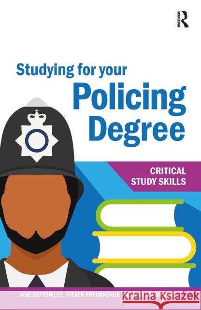 Studying for your Policing Degree Jane Bottomley Steven Pryjmachuk Martin Wright 9781041057079 Routledge - książka