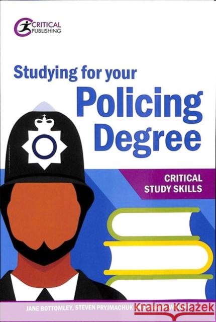 Studying for your Policing Degree Jane Bottomley Steven Pryjmachuk Martin Wright 9781913063177 Critical Publishing Ltd - książka