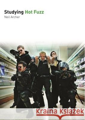 Studying Hot Fuzz Neil Archer 9780993238406 Auteur Publishing - książka