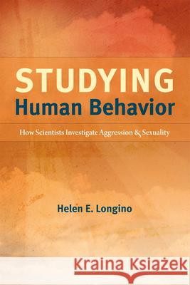 Studying Human Behavior: How Scientists Investigate Aggression and Sexuality Longino, Helen E. 9780226492872 University of Chicago Press - książka