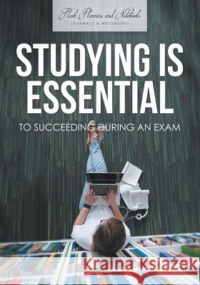 Studying Is Essential to Succeeding During an Exam Flash Planners and Notebooks 9781683779353 Flash Planners and Notebooks - książka