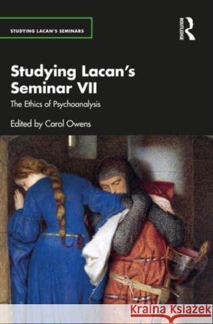 Studying Lacan’s Seminar VII: The Ethics of Psychoanalysis  9780367420338 Taylor & Francis Ltd - książka