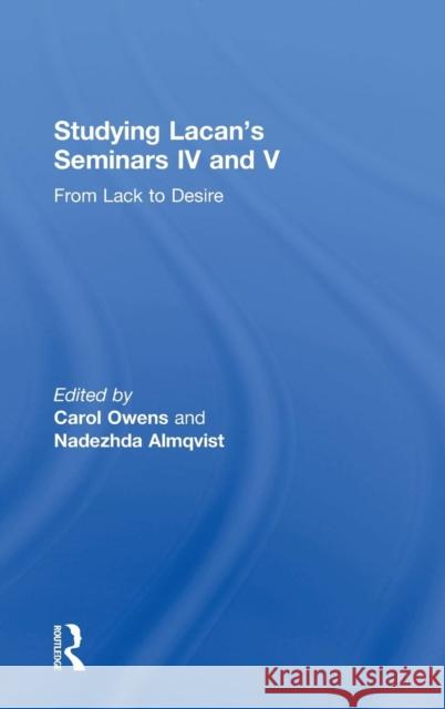 Studying Lacan's Seminars IV and V: From Lack to Desire Carol Owens Nadezhda Almqvist 9780367027674 Routledge - książka