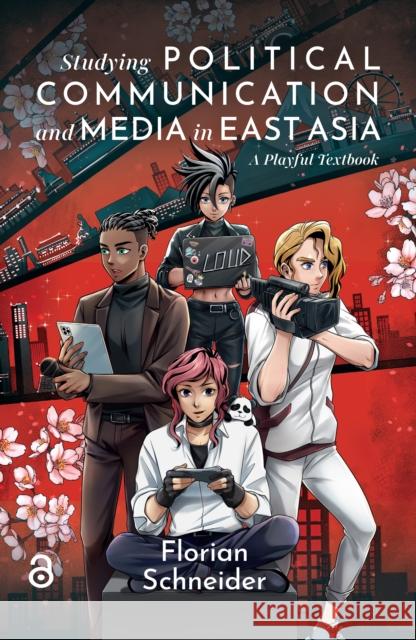 Studying Political Communication and Media in East Asia: A Playful Textbook Florian Schneider 9789048564453 Amsterdam University Press - książka