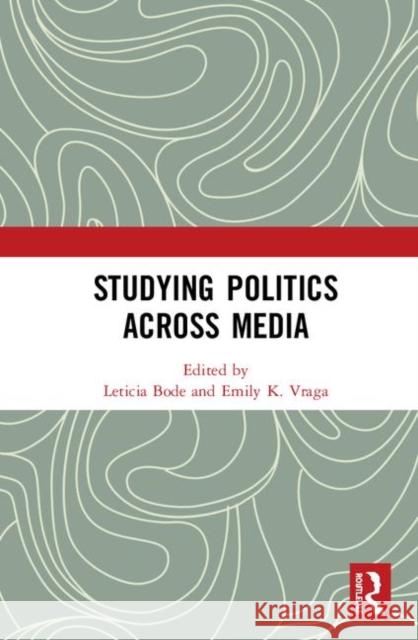 Studying Politics Across Media Leticia Bode Emily K. Vraga 9780367194536 Routledge - książka