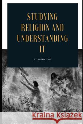 Studying Religion and Understanding It Kathy Cho 9781096733133 Independently Published - książka