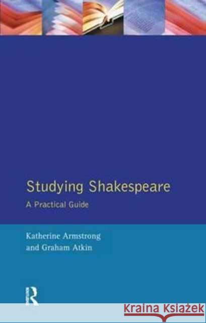 Studying Shakespeare: A Practical Introduction Katherine Armstrong Graham Atkin  9781138163638 Routledge - książka