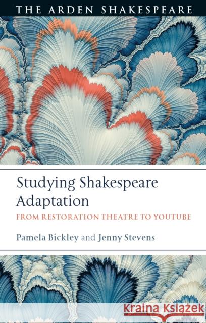 Studying Shakespeare Adaptation: From Restoration Theatre to Youtube Pamela Bickley Jenny Stevens 9781350068636 Arden Shakespeare - książka