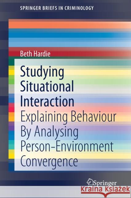 Studying Situational Interaction: Explaining Behaviour by Analysing Person-Environment Convergence Hardie, Beth 9783030461935 Springer - książka