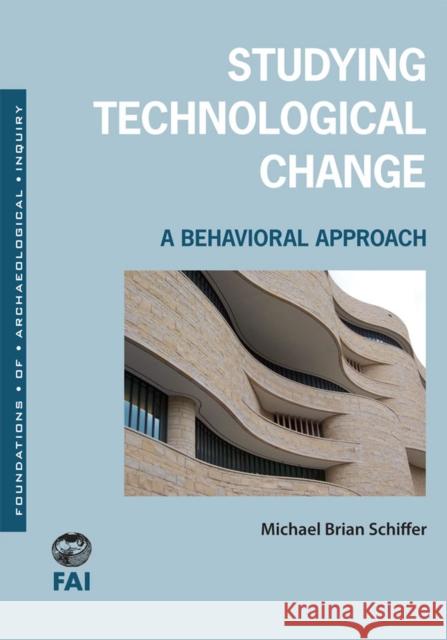 Studying Technological Change: A Behavioral Approach Schiffer, Michael Brian 9781607811367 University of Utah Press - książka