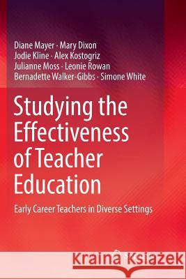 Studying the Effectiveness of Teacher Education: Early Career Teachers in Diverse Settings Mayer, Diane 9789811350016 Springer - książka