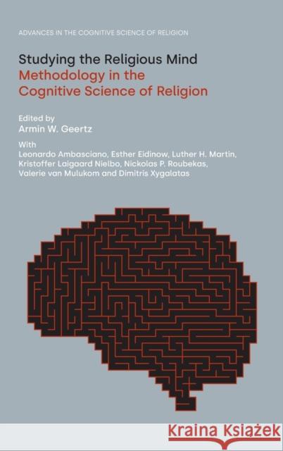 Studying the Religious Mind: Methodology in the Cognitive Science of Religion Armin W. Geertz Leonardo Ambasciano Esther Eidinow 9781800501607 Equinox Publishing - książka