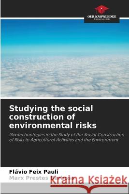 Studying the social construction of environmental risks Pauli, Flávio Feix, Barbosa, Marx Prestes 9786208659318 Our Knowledge Publishing - książka