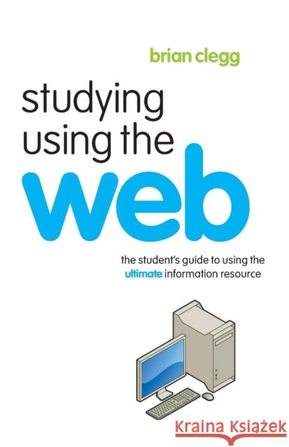 Studying Using the Web: The Student's Guide to Using the Ultimate Information Resource Clegg, Brian 9780415403740  - książka