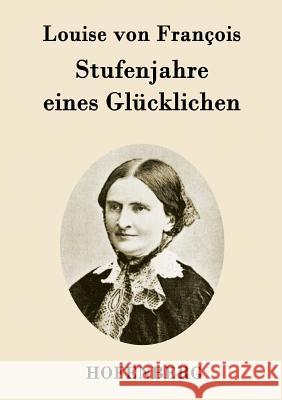 Stufenjahre eines Glücklichen Louise Von Francois 9783843095037 Hofenberg - książka