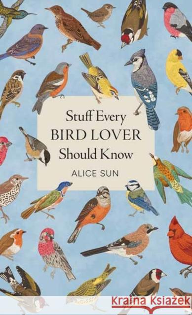 Stuff Every Bird Lover Should Know Alice Sun 9781683695141 Quirk Books - książka