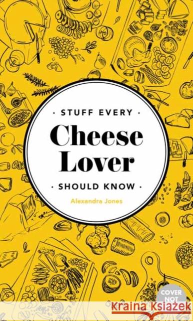 Stuff Every Cheese Lover Should Know Alexandra Jones 9781683692386 Quirk Books - książka