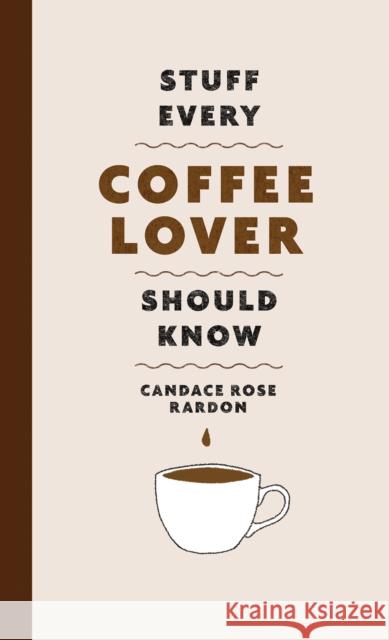 Stuff Every Coffee Lover Should Know Candace Rose Rardon 9781683692522 Quirk Books - książka