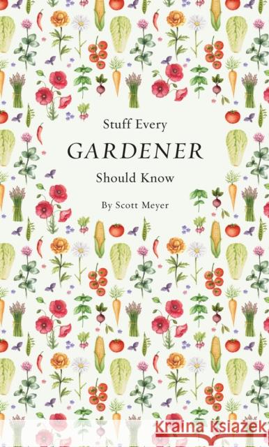 Stuff Every Gardener Should Know Scott Meyer 9781594749568 Quirk Books - książka