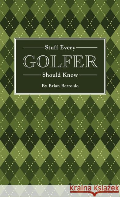 Stuff Every Golfer Should Know Brian Bertoldo 9781594747991 Quirk Books - książka
