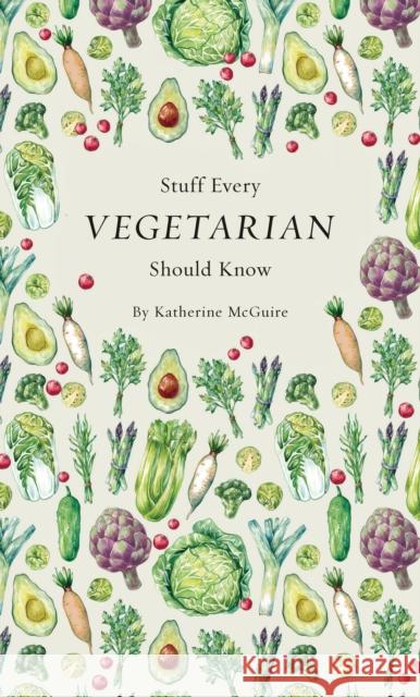 Stuff Every Vegetarian Should Know Katherine McGuire 9781683690054 Quirk Books - książka