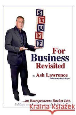 Stuff for Business (Revisited): An Entrepreneurs Bucket List MR Ash Lawrence 9781500780487 Createspace Independent Publishing Platform - książka