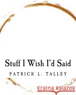 Stuff I Wish I'd Said Patrick L. Talley 9781466458390 Createspace - książka