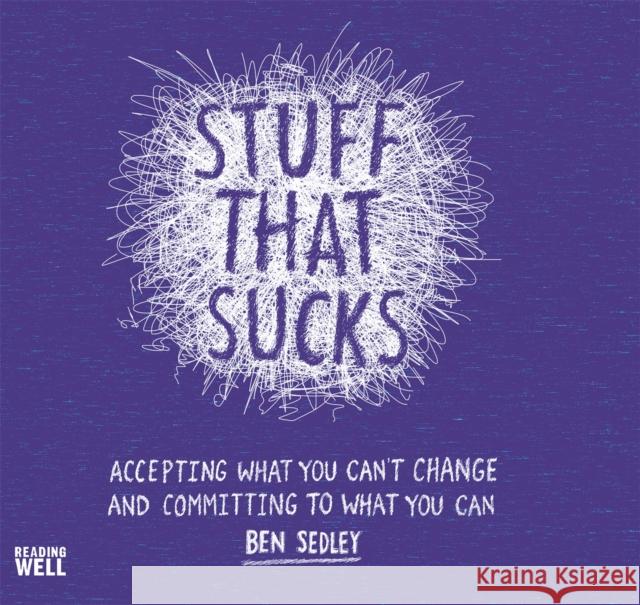 Stuff That Sucks: Accepting what you can't change and committing to what you can Ben Sedley 9781472120533 Little, Brown Book Group - książka