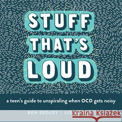 Stuff That's Loud: A Teen's Guide to Unspiraling When Ocd Gets Noisy Ben Sedley Lisa Coyne 9781684035366 Instant Help Publications - książka