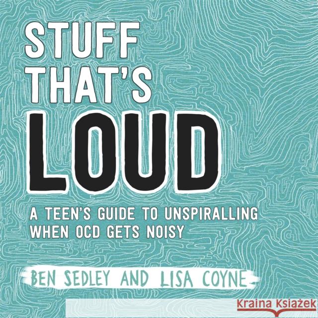 Stuff That's Loud: A Teen's Guide to Unspiralling when OCD Gets Noisy Coyne, Lisa W. 9781472143976 Little, Brown Book Group - książka