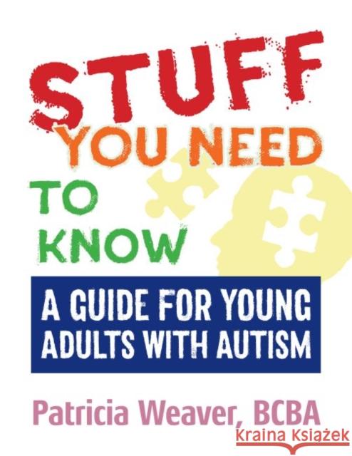 Stuff You Need to Know: A Guide for Young Adults with Autism Patricia Weaver 9781941765913 Future Horizons - książka
