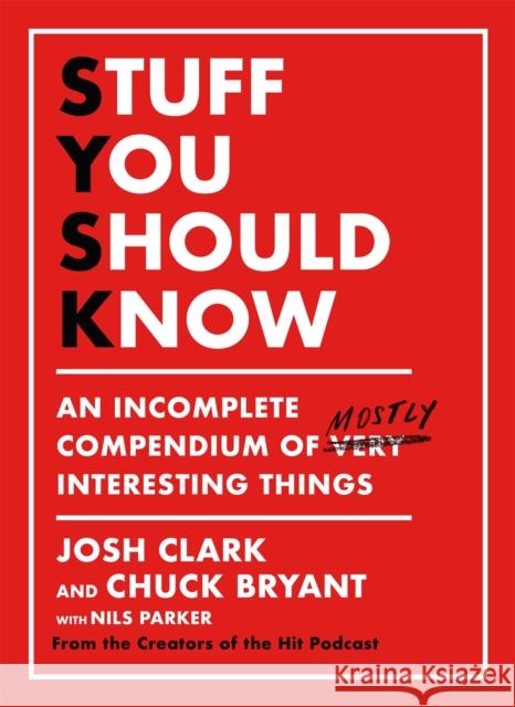 Stuff You Should Know: An Incomplete Compendium of Mostly Interesting Things Chuck Bryant 9781409199380 Orion Publishing Co - książka