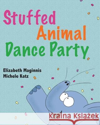 Stuffed Animal Dance Party Elizabeth Maginnis Michele Katz 9781532415845 Xist Publishing - książka