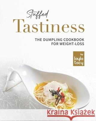 Stuffed Tastiness: The Dumpling Cookbook for Weight-loss Tacy, Layla 9798493677298 Independently published - książka