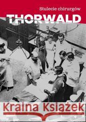 Stulecie chirurgów Jurgen Thorwald 9788384270011 Znak - książka