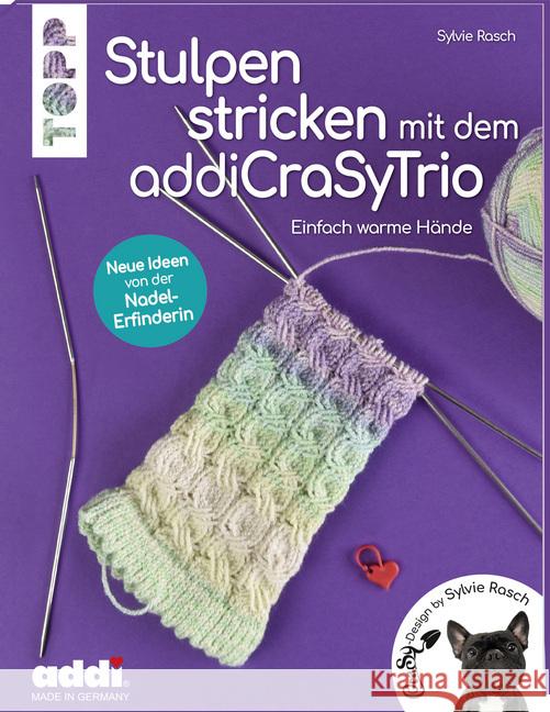 Stulpen stricken mit dem addiCraSyTrio : Einfach warme Hände. Neue Ideen von der Nadel-Erfinderin Rasch, Sylvie 9783772468377 Frech - książka